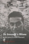Da Grosseto a Milano  La vita breve di Luciano Bianciardi