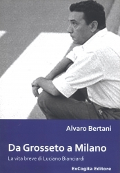 Da Grosseto a Milano  La vita breve di Luciano Bianciardi